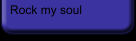 Rock my soul